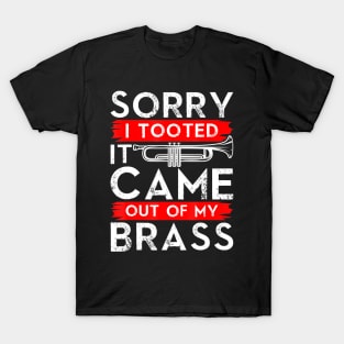 Jazz Lover Trumpet - Sorry I Tooted It Came Out Of My Brass Sarcastic T-Shirt